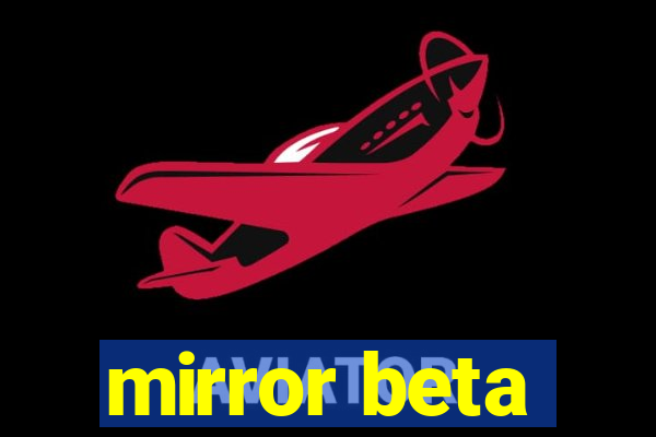 mirror beta